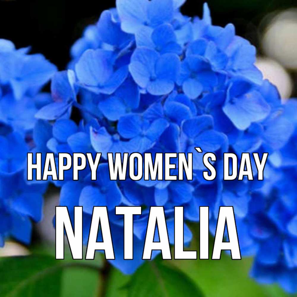 Greetings card с именем, Natalia happy women`s day синие цветы Greetings with text for free download 